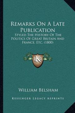 portada remarks on a late publication: styled the history of the politics of great britain and france, etc. (1800) (in English)