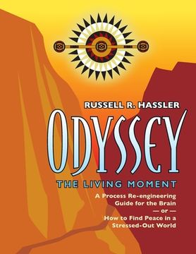 portada Odyssey, The Living Moment: A Process Re-engineering Guide for the Brain - or - How to Find Peace in a Stressed-Out World