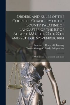 portada Orders and Rules of the Court of Chancery of the County Palatine of Lancaster of the 1st of August, 1884, the 27th, 27th and 28th of November, 1884: W (en Inglés)