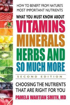 portada What you Must Know About Vitamins, Minerals, Herbs and so Much More--Second Edition: Choosing the Nutrients That are Right for you (in English)