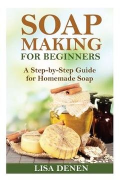 portada Soap Making for Beginners: A Step-by-Step Guide for Homemade Soap (in English)