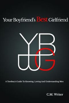 portada Your Boyfriend's Best Girlfriend: A Tomboy's Guide To Knowing, Loving And Understanding Men (en Inglés)