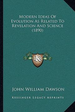 portada modern ideas of evolution as related to revelation and science (1890) (en Inglés)