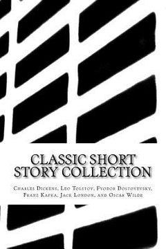 portada Classic Short Story Collection: Charles Dickens, Leo Tolstoy, Fyodor Dostoyevsky, Franz Kafka, Jack London, and Oscar Wilde