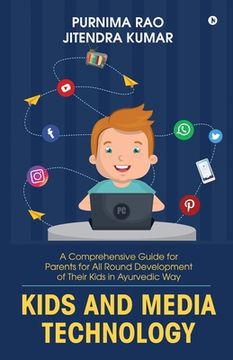 portada Kids and Media Technology: A comprehensive guide for parents for all round development of their kids in Ayurvedic way (in English)
