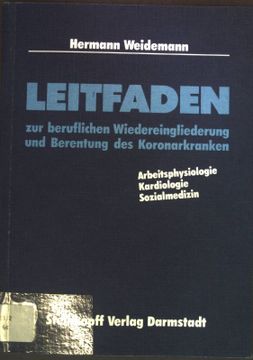 portada Leitfaden zur Beruflichen Wiedereingliederung und Berentung des Koronarkranken: Arbeitsphysiologie, Kardiologie, Sozialmedizin. (in German)