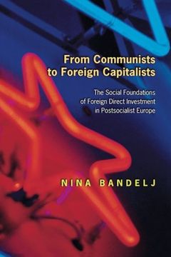 portada From Communists to Foreign Capitalists: The Social Foundations of Foreign Direct Investment in Postsocialist Europe (en Inglés)