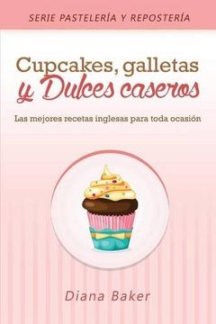 portada Cupcakes, Galletas y Dulces Caseros: Las mejores recetas inglesas para toda ocasión (Pastelería y Repostería)