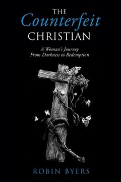 portada The Counterfeit Christian: A Woman's Journey From Darkness to Redemption (in English)