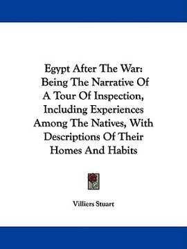 portada egypt after the war: being the narrative of a tour of inspection, including experiences among the natives, with descriptions of their homes