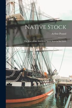 portada Native Stock; the Rise of the American Spirit Seen in Six Lives (en Inglés)