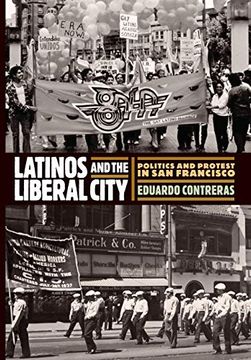 portada Latinos and the Liberal City: Politics and Protest in san Francisco (Politics and Culture in Modern America) (en Inglés)