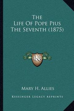 portada the life of pope pius the seventh (1875) (en Inglés)