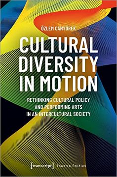 portada Cultural Diversity in Motion: Rethinking Cultural Policy and Performing Arts in an Intercultural Society: 144 (Theatre Studies) (in English)