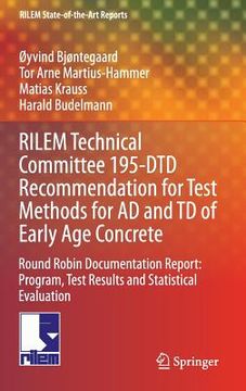 portada Rilem Technical Committee 195-Dtd Recommendation for Test Methods for AD and TD of Early Age Concrete: Round Robin Documentation Report: Program, Test (en Inglés)