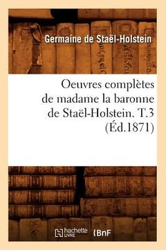 portada Oeuvres Complètes de Madame La Baronne de Staël-Holstein. T.3 (Éd.1871) (en Francés)