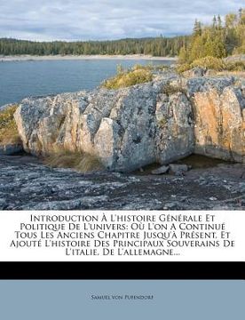 portada Introduction À L'histoire Générale Et Politique De L'univers: Où L'on A Continué Tous Les Anciens Chapitre Jusqu'à Présent, Et Ajouté L'histoire Des P (en Francés)