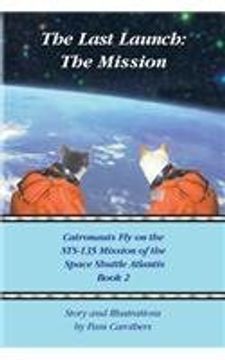 portada The Last Launch: The Mission: Catronauts Fly on the STS-135 Mission of the Space Shuttle Atlantis