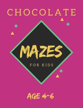portada Chocolate Mazes For Kids Age 4-6: 40 Brain-bending Challenges, An Amazing Maze Activity Book for Kids, Best Maze Activity Book for Kids, Great for Dev (en Inglés)