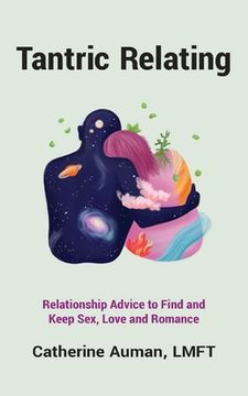 portada Tantric Relating: Relationship Advice to Find and Keep Sex, Love and Romance (en Inglés)