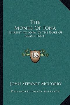 portada the monks of iona: in reply to iona, by the duke of argyll (1871) (en Inglés)