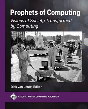 portada Prophets of Computing: Visions of Society Transformed by Computing (en Inglés)