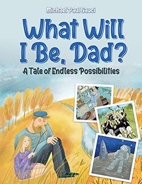 portada What Will i be, Dad? A Tale of Endless Possibilities (en Inglés)