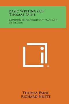 portada Basic Writings of Thomas Paine: Common Sense, Rights of Man, Age of Reason (en Inglés)