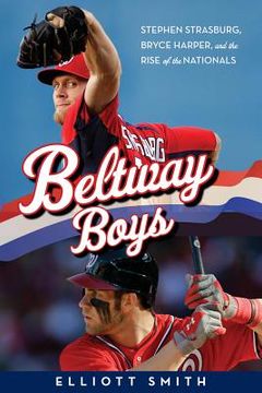 portada Beltway Boys: Stephen Strasburg, Bryce Harper, and the Rise of the Nationals (en Inglés)