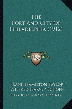 portada the port and city of philadelphia (1912) (en Inglés)