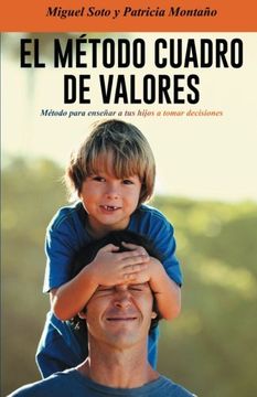 portada El Metodo Cuadro de Valores: Metodo Para Ensenar a tus Hijos a Tomar Decisiones