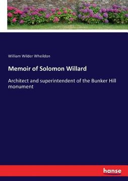 portada Memoir of Solomon Willard: Architect and superintendent of the Bunker Hill monument (en Inglés)