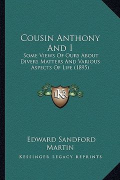portada cousin anthony and i: some views of ours about divers matters and various aspects of life (1895) (in English)