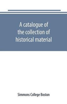 portada A catalogue of the collection of historical material. New England History Teachers' Association (en Inglés)