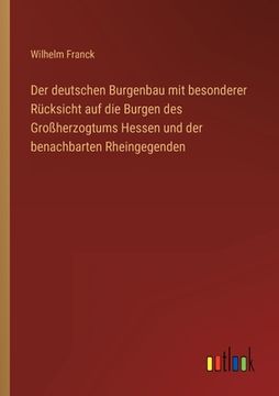 portada Der deutschen Burgenbau mit besonderer Rücksicht auf die Burgen des Großherzogtums Hessen und der benachbarten Rheingegenden (in German)
