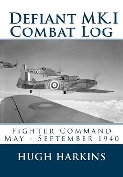 portada Defiant MK.I Combat Log: Fighter Command May - September 1940 (en Inglés)