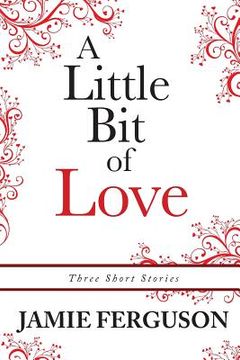 portada A Little Bit of Love: Three Short Stories (en Inglés)