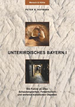 portada Unterirdisches Bayern i: Ein Führer zu Allen Schaubergwerken, Felsenkellern und Weiteren Künstlichen Objekten (en Alemán)
