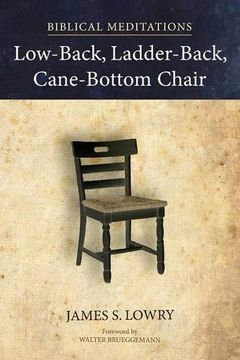 portada Low-Back, Ladder-Back, Cane-Bottom Chair: Biblical Meditations (en Inglés)