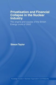 portada Privatisation and Financial Collapse in the Nuclear Industry (Routledge Studies in Business Organizations and Networks) (en Inglés)