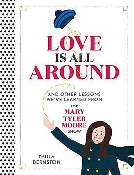 portada Love is all Around: And Other Lessons We'Ve Learned From the Mary Tyler Moore Show 