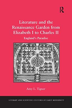 portada Literature and the Renaissance Garden from Elizabeth I to Charles II: England's Paradise (en Inglés)