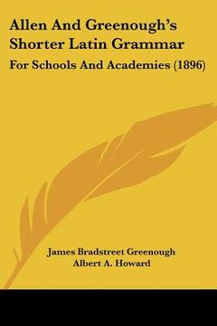 portada allen and greenough's shorter latin grammar: for schools and academies (1896) (en Inglés)