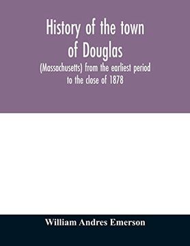 portada History of the Town of Douglas, (Massachusetts) From the Earliest Period to the Close of 1878 