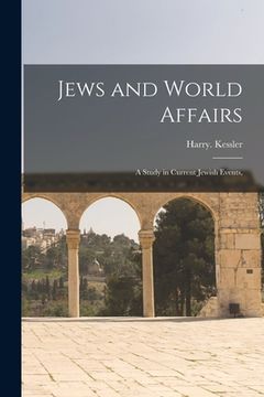 portada Jews and World Affairs; a Study in Current Jewish Events, (in English)