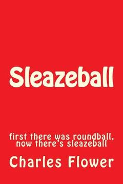 portada Sleazeball: first there was roundball, now there's sleazeball (in English)