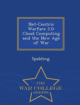 portada Net-Centric Warfare 2.0: Cloud Computing and the New Age of War - War College Series