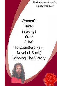 portada Women's Taken (Belong) Over (The) To Countless Pain Novel(1. Book) Winning The Victory: Women's Taken Belong Over The To And The Rapture created in Wo (in English)
