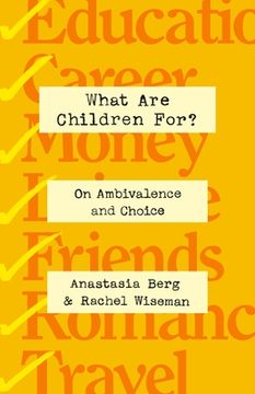 portada What Are Children For?: On Ambivalence and Choice (en Inglés)