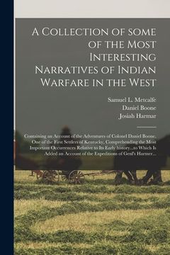 portada A Collection of Some of the Most Interesting Narratives of Indian Warfare in the West: Containing an Account of the Adventures of Colonel Daniel Boone (in English)